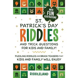 Riddleland - St Patrick Riddles and Trick Questions For Kids and Family: Puzzling Riddles and Brain Teasers that Kids and Family Will Enjoy Ages 7-9 9-12