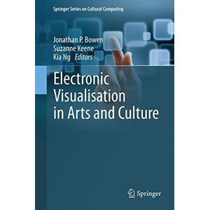 Bowen, Jonathan P. - Electronic Visualisation in Arts and Culture (Springer Series on Cultural Computing)