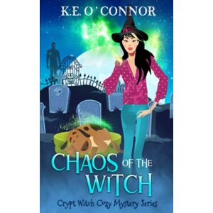K.E. O'Connor - Chaos of the Witch (Crypt Witch Cozy Mystery)