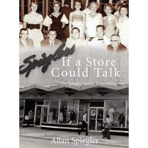 Allan Spiegler - GEBRAUCHT If A Store Could Talk...: The Spiegler Family Remembers - Preis vom 15.05.2024 04:53:38 h