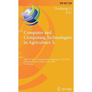 Daoliang Li - Computer and Computing Technologies in Agriculture X: 10th IFIP WG 5.14 International Conference, CCTA 2016, Dongying, China, October 19–21, 2016, ... and Communication Technology, Band 509)