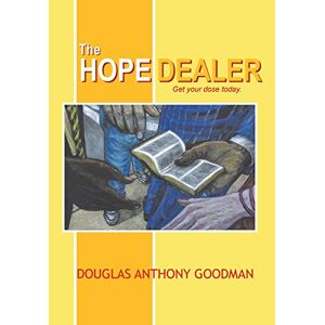 Goodman, Douglas Anthony - The Hope Dealer: Get Your Dose Today