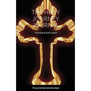 Roderick Chamberlain - THE HOLY JOURNEY JOURNAL: Traveling at God's speed