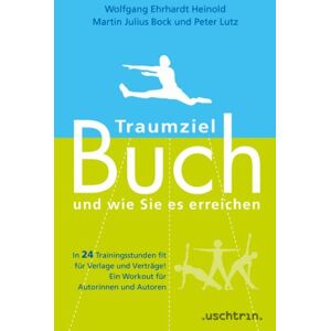 Heinold, Wolfgang E - GEBRAUCHT Traumziel Buch - und wie Sie es erreichen: In 24 Trainingsstunden fit für Verlage und Verträge! Ein Workout für Autorinnen und Autoren. - Preis vom h