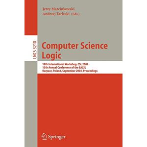 Jerzy Marcinkowski - Computer Science Logic: 18th International Workshop, CSL 2004, 13th Annual Conference of the EACSL, Karpacz, Poland, September 20-24, 2004, ... Notes in Computer Science, 3210, Band 3210)