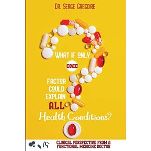 Serge Gregoire - What if only one factor could explain all health conditions?