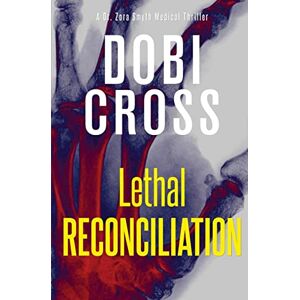 Dobi Cross - Lethal Reconciliation: A gripping medical thriller (Dr. Zora Smyth Medical Thriller, Band 4)