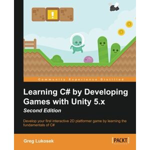 Greg Lukosek - Learning C# by Developing Games with Unity 5.x - Second Edition: Develop your first interactive 2D platformer game by learning the fundamentals of C# (English Edition)