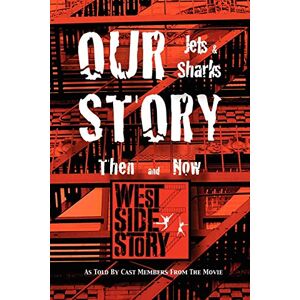 - Our Story Jets and Sharks Then and Now: As Told by Cast Members from the Movie West Side Story