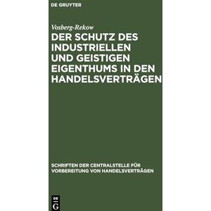 Vosberg-Rekow - Der Schutz des industriellen und geistigen Eigenthums in den Handelsverträgen (Schriften der Centralstelle für Vorbereitung von Handelsverträgen, 20, Band 20)