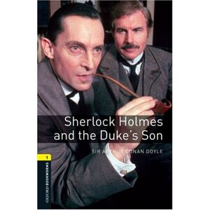 Doyle, Arthur Conan - 6. Schuljahr, Stufe 2 - Sherlock Holmes and the Duke's Son - Neubearbeitung: Reader: 400 Headwords (Oxford Bookworms Library: Stage 1)