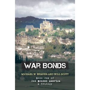 Weaver, Michael W. - War Bonds: Book One of God Bonded America a Trilogy