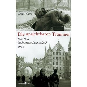 James Stern - GEBRAUCHT Die unsichtbaren Trümmer: Eine Reise im besetzten Deutschland 1945 - Preis vom 15.05.2024 04:53:38 h