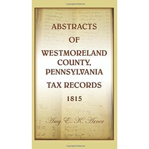 Arner, Amy E K - Abstracts of Westmoreland County, Pennsylvania, Tax Records 1815