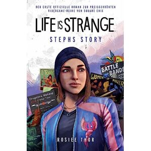 Rosiee Thor - Life is Strange: Stephs Story: Der erste offizielle Roman zur preisgekrönten Videogame-Reihe von Square Enix