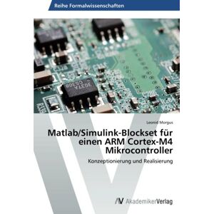 Leonid Morgus - Matlab/Simulink-Blockset für einen ARM Cortex-M4 Mikrocontroller: Konzeptionierung und Realisierung