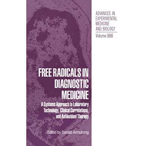 Donald Armstrong - Free Radicals in Diagnostic Medicine: A Systems Approach to Laboratory Technology, Clinical Correlations, and Antioxidant Therapy (Advances in Experimental Medicine and Biology, 366, Band 366)