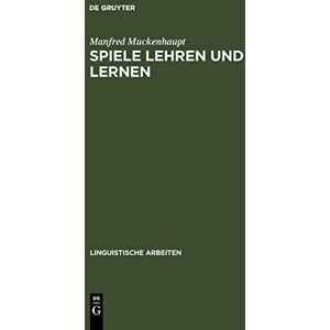 Manfred Muckenhaupt - Spiele lehren und lernen: eine Untersuchung zur Lehrkompetenz und Kompetenzerweiterung bei Kindern im Grundschulalter (Linguistische Arbeiten, 37, Band 37)