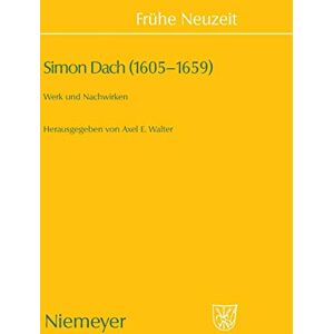 Walter, Axel E. - Simon Dach (1605–1659): Werk und Nachwirken (Frühe Neuzeit, 126, Band 126)