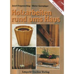 Josef Freyenschlag - GEBRAUCHT Holzarbeiten rund ums Haus - Preis vom 01.06.2024 05:04:23 h