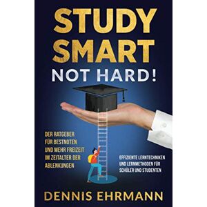 Dennis Ehrmann - GEBRAUCHT Study Smart, Not Hard! Der Ratgeber für Bestnoten und mehr Freizeit im Zeitalter der Ablenkungen. Effiziente Lerntechniken und Lernmethoden für Schüler und Studenten - Preis vom 19.05.2024 04:53:53 h