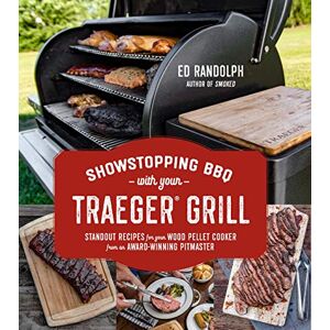 Ed Randolph - GEBRAUCHT Showstopping BBQ with Your Traeger Grill: Standout Recipes for Your Wood Pellet Cooker from an Award-Winning Pitmaster - Preis vom h