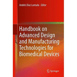 Andrés Díaz Lantada - Handbook on Advanced Design and Manufacturing Technologies for Biomedical Devices