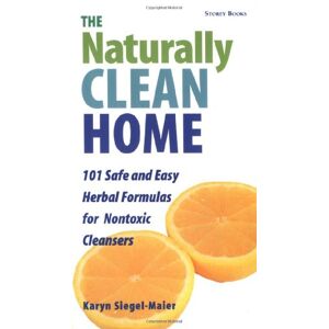 Karyn Siegel-Maier - GEBRAUCHT The Naturally Clean Home: Over 100 Safe and Easy Herbal Formulas for Nontoxic Cleaners - Preis vom 13.06.2024 04:55:36 h