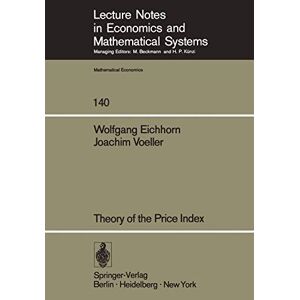 Joachim Voeller, Wolfgang Eichhorn - Theory of the Price Index: Fisher's Test Approach and Generalizations (Lecture Notes in Economics and Mathematical Systems, Band 140)