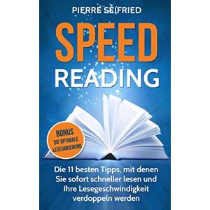 Pierre Seifried - GEBRAUCHT Speed Reading: Die 11 besten Tipps, mit denen Sie sofort schneller lesen und Ihre Lesegeschwindigkeit verdoppeln werden BONUS: Die Optimal Leseumgebung - Preis vom h