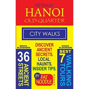 Bruce Blanshard - Vietnam. Hanoi Old Quarter, City Walks (Travel Guide): Discover The 36 Ancient Streets of The Old Quarter (Fat Noodle Travel Guide, Band 2)