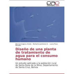 Bismarck Jigena Antelo - Diseño de una planta de tratamiento de agua para el consumo humano: Un estudio aplicado a la población rural de Santa Rosa de la Mina, Departamento de Santa Cruz, Bolivia