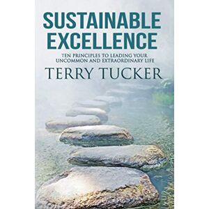 Terry Tucker - GEBRAUCHT Sustainable Excellence: Ten Principles To Leading Your Uncommon And Extraordinary Life - Preis vom 09.05.2024 04:53:29 h