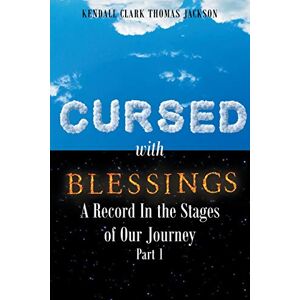 Jackson, Kendall Clark Thomas - Cursed with Blessings: A Record In the Stages of Our Journey Part 1