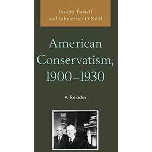 Johnathan O'Neill - American Conservatism, 1900-1930: A Reader