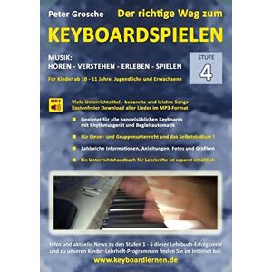 Peter Grosche - Der richtige Weg zum Keyboardspielen (Stufe 4): Für Kinder ab ca. 10-11 Jahre, Jugendliche und Erwachsene - Konzipiert für den Unterricht an Schulen - Keyboard spielen lernen leicht gemacht