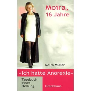 Moïra Müller - GEBRAUCHT Moira, 16 Jahre, ich hatte Anorexie: Tagebuch einer Heilung - Preis vom h