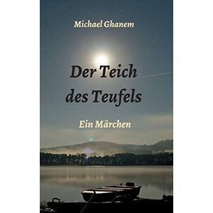 Michael Ghanem - Der Teich des Teufels: Ein Märchen