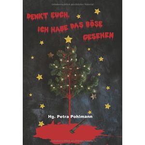 Petra Pohlmann - GEBRAUCHT DENKT EUCH, ICH HABE DAS BÖSE GESEHEN - Preis vom h