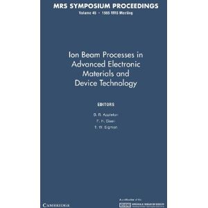 Appleton, B. R. - Ion Beam Processes in Advanced Electronic Materials and Device Technology: Volume 45 (MRS Proceedings)