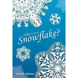 Johnson, Lewis E. - What's in a Snowflake?