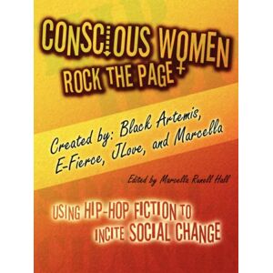 Hall, Marcella Runell - Conscious Women Rock the Page: Using Hip-Hop Fiction to Incite Social Change