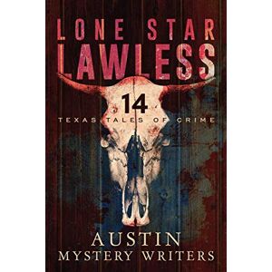 Gale Albright - Lone Star Lawless: 14 Texas Tales of Crime