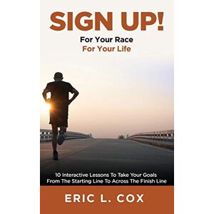 Cox, Eric L - Sign Up!: 10 Interactive Lessons To Take Your Goals From The Starting Line To Across The Finish Line