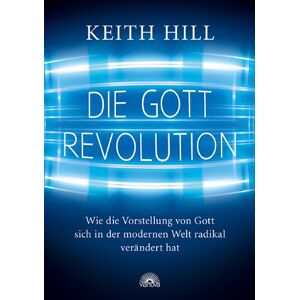 Keith Hill - GEBRAUCHT Die Gott Revolution: Wie die Vorstellung von Gott sich in der modernen Welt radikal verändert hat - Preis vom h