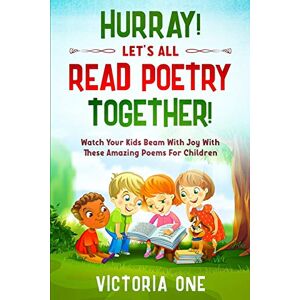 Victoria One - Poetry For Children: HURRAY! LETS ALL READ POETRY TOGETHER! - Watch Your Kids Beam With Joy With These Amazing Poems For Children