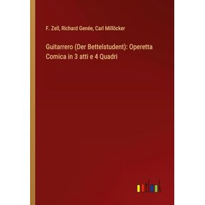 F. Zell - Guitarrero (Der Bettelstudent): Operetta Comica in 3 atti e 4 Quadri