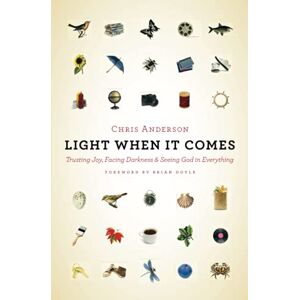 Chris Anderson - Light When it Comes: Trusting Joy, Facing Darkness, and Seeing God in Everything