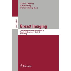 Anders Tingberg - Breast Imaging: 13th International Workshop, IWDM 2016, Malmö, Sweden, June 19-22, 2016, Proceedings (Lecture Notes in Computer Science)