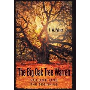 Patrick, C. W. - The Big Oak Tree Warren: Volume One: The Beginning